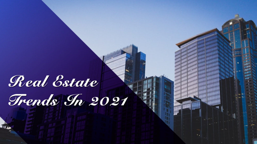 Real Estate Trends In 2021 
